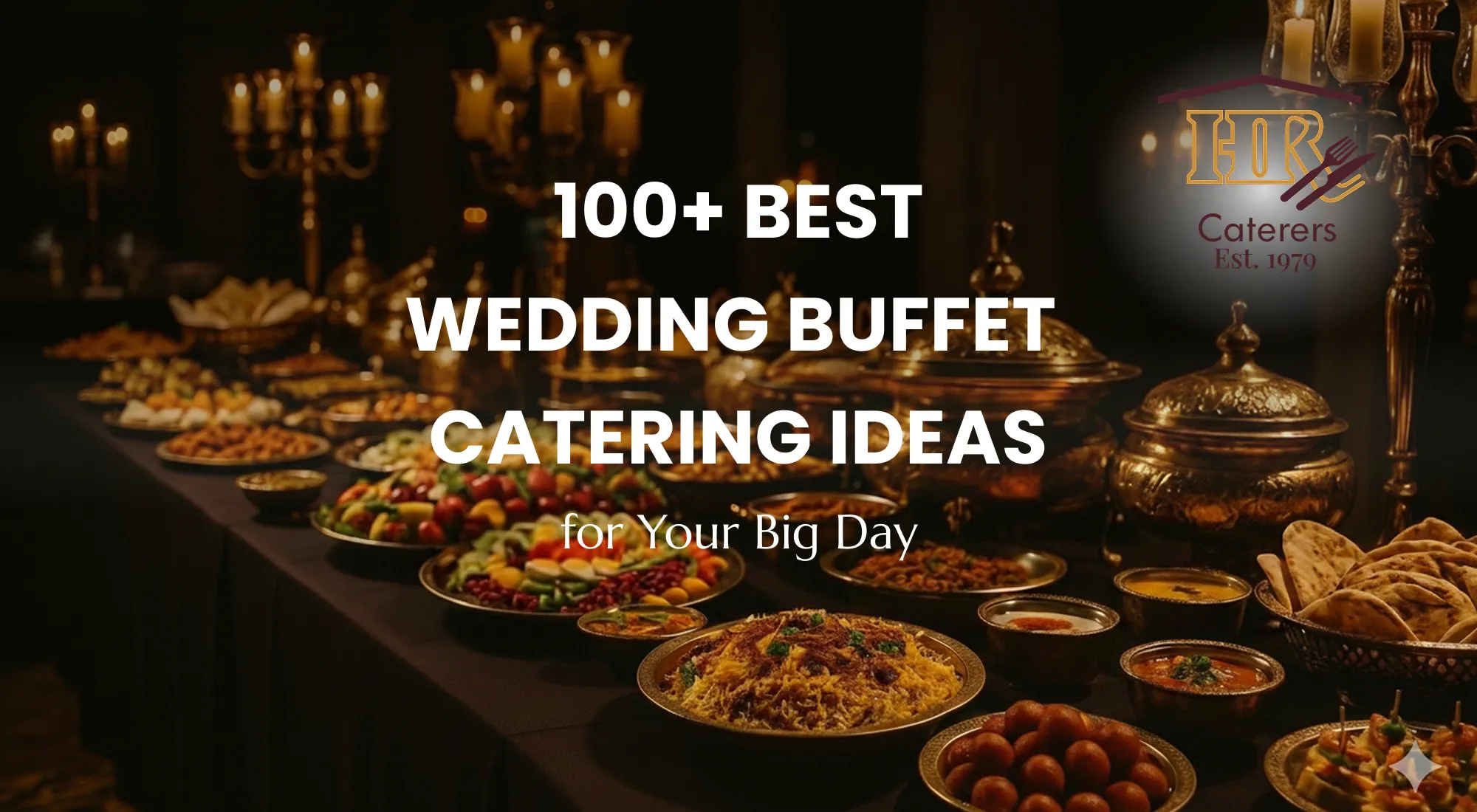 A luxurious Pakistani wedding buffet featuring biryani, BBQ, salads, and desserts elegantly arranged in golden serving dishes under warm lighting, with the Hanif Rajput Caterers logo in the top corner and the title “100+ Best Wedding Buffet Catering Ideas for Your Big Day” displayed prominently.